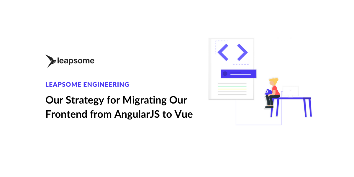 Our strategy for migrating our frontend from AngularJS to Vue