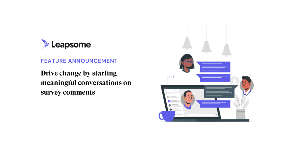 Drive change by starting meaningful conversations on survey comments